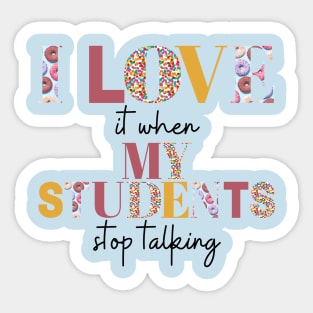 I love it when my students stop talking- teacher shirt burgandy yellow dark Sticker